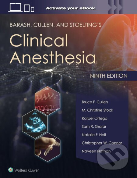 Barash, Cullen, and Stoelting&#039;s Clinical Anesthesia - B.F. Cullen, C.W. Connor, M.C. Stock, N.F. Holt, N. Nathan, R. Ortega, S.R. Sharar, Wolters Kluwer Health, 2023