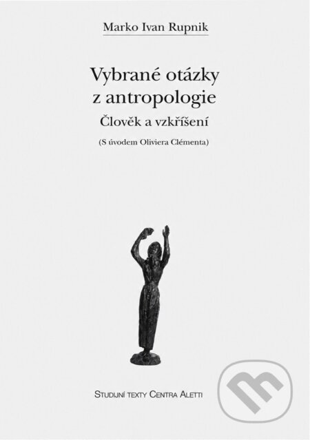 Kniha: Vybrané otázky z antropologie : člověk a vzkříšení (Marko Ivan Rupnik). Refugium Velehrad-Roma, 2003