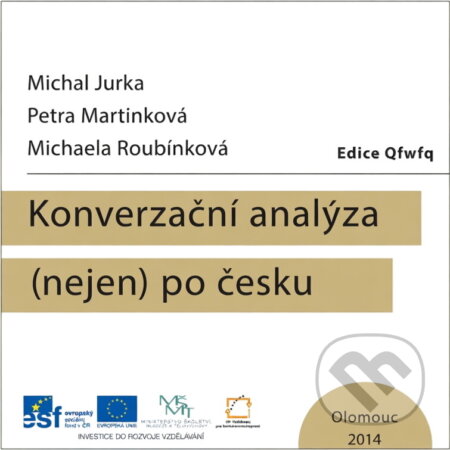 Kniha: Konverzační analýza (nejen) po česku (Michaela Roubínková, Michal Jurka a Petra Martinková). Univerzita Palackého v Olomouci, 2014