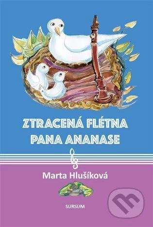 Ztracená flétna pana Ananase - Marta Hlušíková, Libuše Šuleřová (Ilustrátor), Sursum, 2023