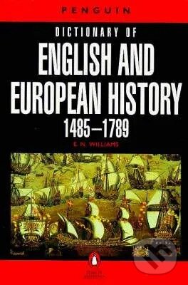 Dictionary of English and European History, 1485-1789 - E. N Williams, Penguin Books, 1989