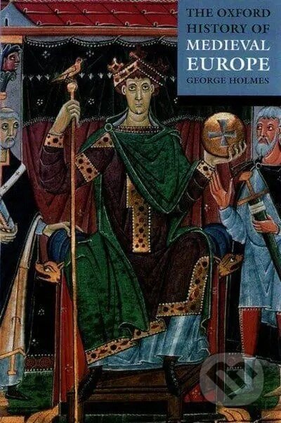 The Oxford History of Medieval Europe - George Holmes, OUP Oxford, 2001