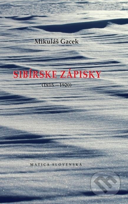 Sibírske zápisky - Mikuláš Gacek, Matica slovenská, 2015