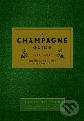 The Champagne Guide 2016-2017 - Tyson Stelzer, Hardie Grant, 2015