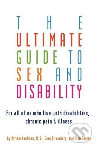 The Ultimate Guide to Sex and Disability - Miriam Kaufman, 2007