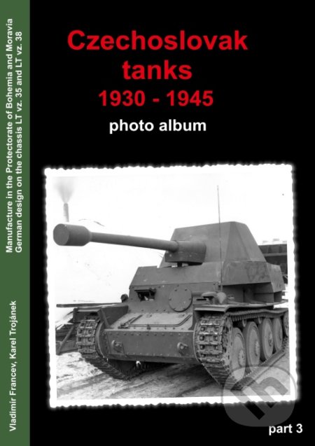 Czechoslovak Tanks 1930 - 1945 - Vladimír Francev, Karel Trojánek, Capricorn Publications, 2015