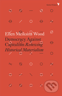 Democracy Against Capitalism - Ellen Meiksins Wood, Verso, 2016