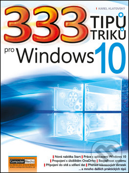 333 tipů a triků pro Windows 10 - Karel Klatovský, Computer Media, 2016