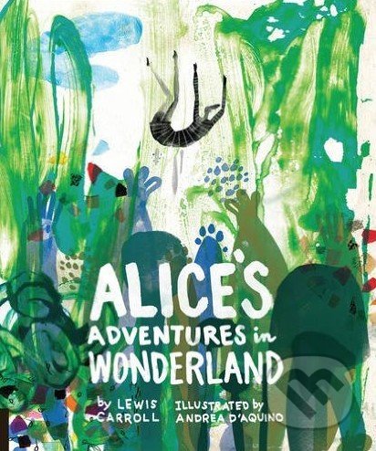 Alice&#039;s Adventures in Wonderland - Lewis Carroll, Andrea D&#039;Aquino, Rockport, 2015