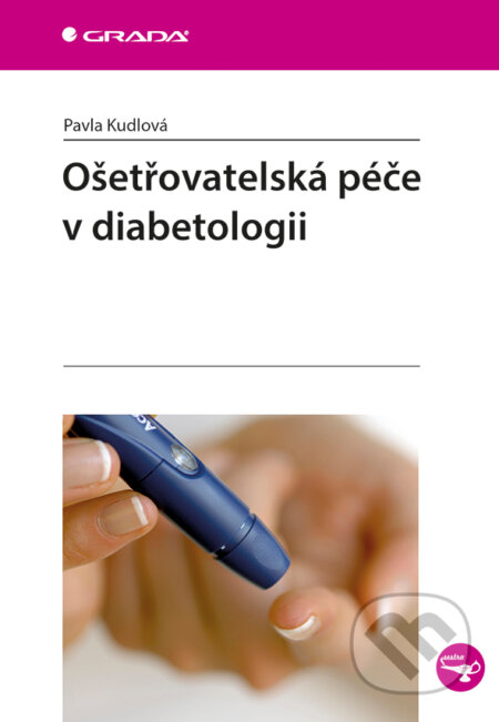 Ošetřovatelská péče v diabetologii - Pavla Kudlová, Grada, 2015
