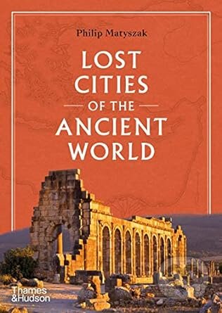 Lost Cities of the Ancient World - Philip Matyszak, Thames & Hudson, 2023