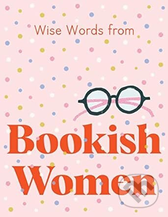 Wise Words from Bookish Women: Smart and sassy life advice - Harper by Design, HarperCollins, 2023
