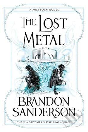 The Lost Metal: A Mistborn Novel: 7 - Brandon Sanderson, Orion, 2023