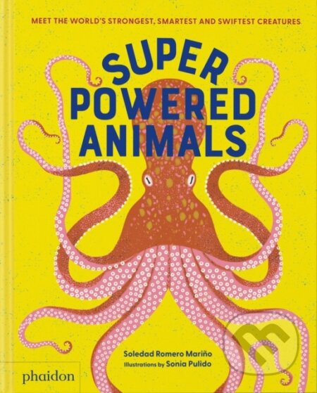 Superpowered Animals - Soledad Romero Marino, Sonia Pulido (ilustrátor), Phaidon, 2023