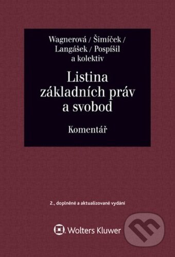 Listina základních práv a svobod - Ivo Pospíšil, Tomáš Langášek, Vojtěch Šimíček, Eliška Wagnerová, Wolters Kluwer ČR, 2023