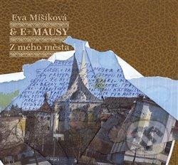 Eva Mišíková, E+MAUSY: Z mého města - Eva Mišíková, E+MAUSY, Galén, 2023