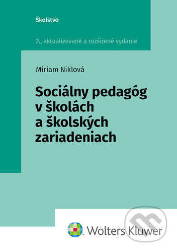 Sociálny pedagóg v školách a školských zariadeniach - Miriam Niklová, Wolters Kluwer, 2023