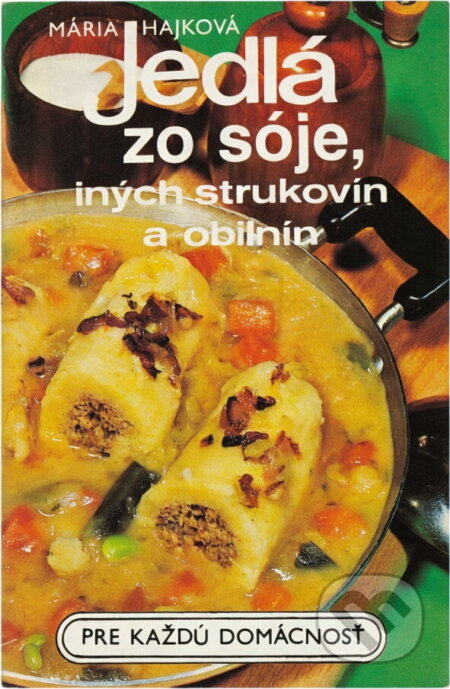 Kniha: Jedlá zo sóje, iných strukovín a obilnín (Mária Hajková). , 1990