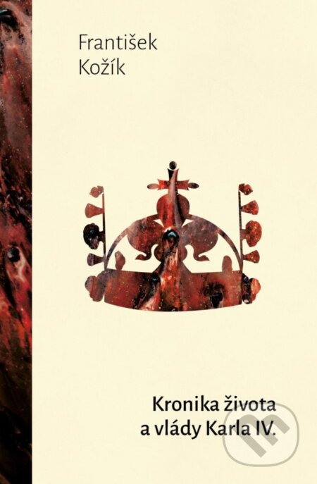 Kronika života a vlády Karla IV. - František Kožík - kniha z kategorie Historie