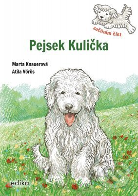 Pejsek Kulička – Začínám číst - Marta Knauerová, Atila Vörös (Ilustrátor), Edika, 2023