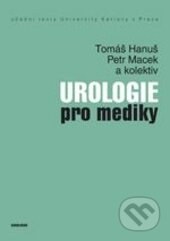 Urologie pro mediky - Tomáš Hanuš, Petr Macek a kolektív, Karolinum, 2015