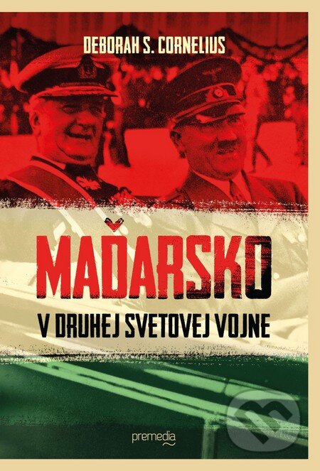 Maďarsko v druhej svetovej vojne - Deborah S. Cornelius - kniha z kategorie Historie