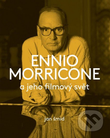 Ennio Morricone a jeho filmový svět - Jan Šmíd, Gutenberg, 2015