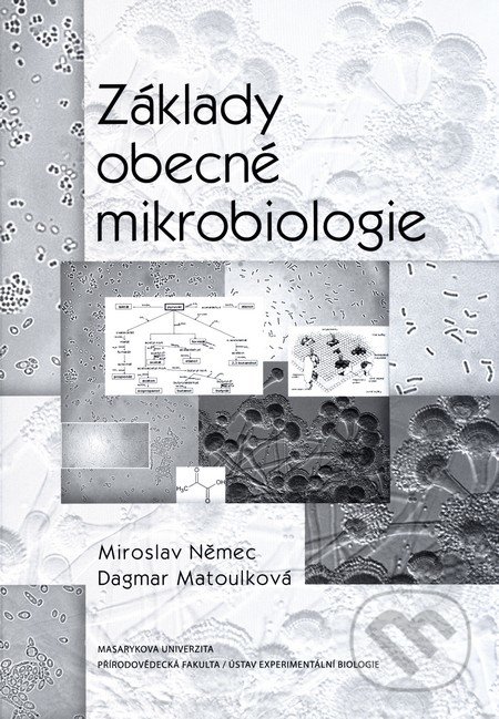 Základy obecné mikrobiologie - Miroslav Němec, Dagmar Matoulková, Masarykova univerzita, 2015