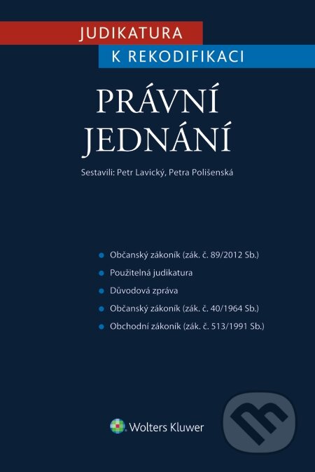 E-kniha: Judikatura k rekodifikaci - Právní jednání (Petr Lavický a Petra Polišenská). Wolters Kluwer, 2015