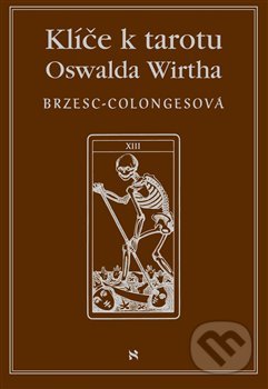 Klíč k tarotu Oswalda Wirtha - Régine Brzesc-Colognes, Volvox Globator, 2019