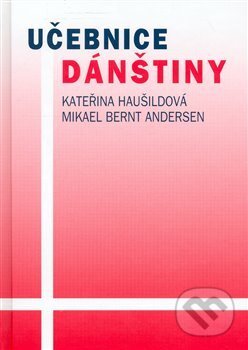 Učebnice dánštiny - Mikael Bernt Andersen, Kateřina Haušildová, Karolinum, 2003