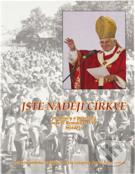Kniha: Jste nadějí církve : promluvy a poselství papeže Benedikta XVI. mládeži (Benedikt). , 2009