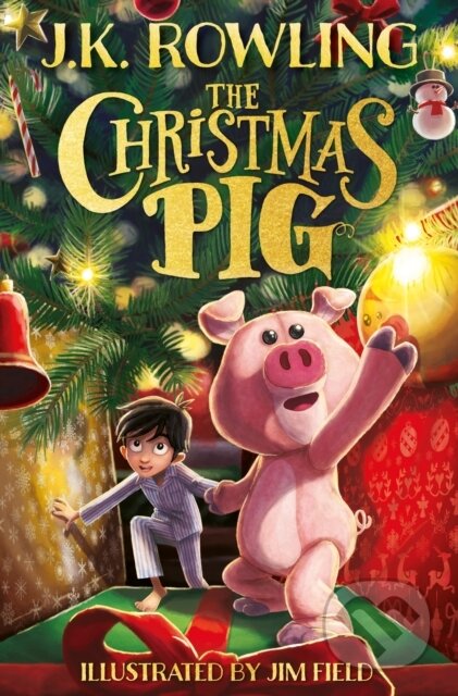 The Christmas Pig - J.K. Rowling, Jim Field (Ilustrátor), Hachette Childrens Group, 2023