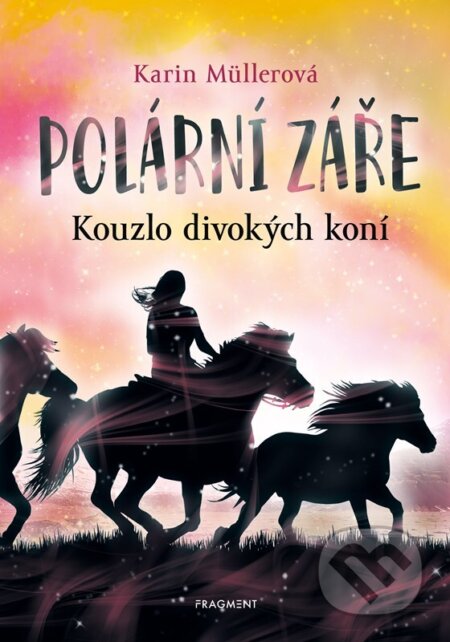 Polární záře - Kouzlo divokých koní - Karin Müller, Anke Koopmann (ilustrátor), Nakladatelství Fragment, 2023