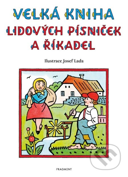 Velká kniha lidových písniček a říkadel - Josef Lada (ilustrátor), Nakladatelství Fragment, 2023