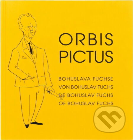Kniha: Orbis pictus Bohuslava Fuchse = Orbis pictus von Bohuslav Fuchs = Orbis pictus de Bohuslav Fuchs = Orbis pictus of Bohuslav Fuchs (Bohuslav Fuchs). , 2012