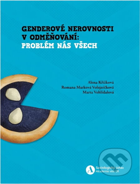 Kniha: Genderové nerovnosti v odměňování: problém nás všech (Alena Křížková, Romana Marková Volejníčková a Marta Vohlídalová). , 2018