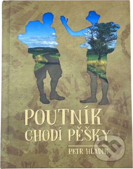 Kniha: Poutník chodí pěšky (Petr Hladík). , 2023