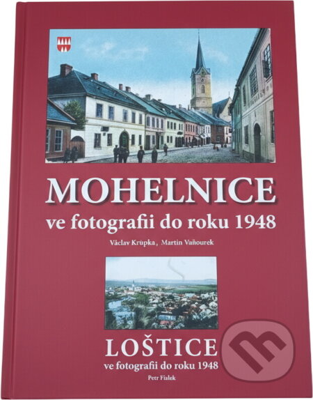 Kniha: Mohelnice ve fotografii do roku 1948 (Martin Vaňourek a Václav Křupka). Martin Vaňourek, 2007