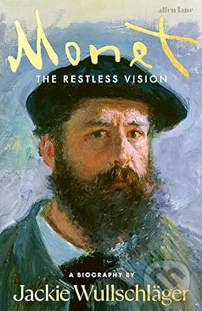Monet (The Restless Vision) - Jackie Wullschlager