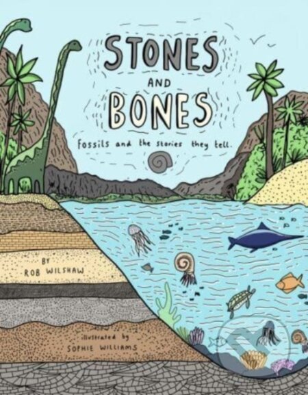 Stones and Bones - Rob Wilsher, Sophie Williams (Ilustrátor), Cicada, 2023
