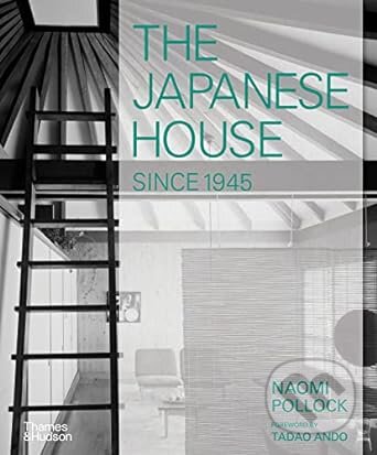 The Japanese House Since 1945 - Naomi Pollock, Thames & Hudson, 2023