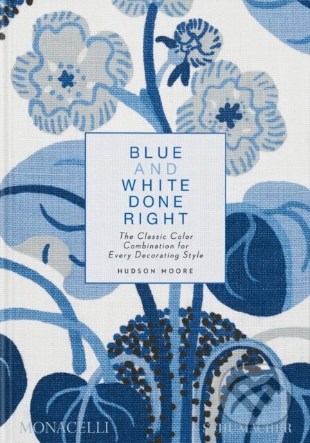 Blue and White Done Right - Hudson Moore, Monacelli Press, 2023