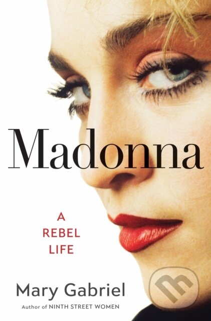 Madonna (A Rebel Life - The Biography) - Mary Gabriel - kniha z kategorie Humanitní a společenské vědy