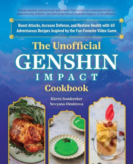The Unofficial Genshin Impact Cookbook - Kierra Sonderkerer, Nevyana Dimitrova, Ulysses, 2023