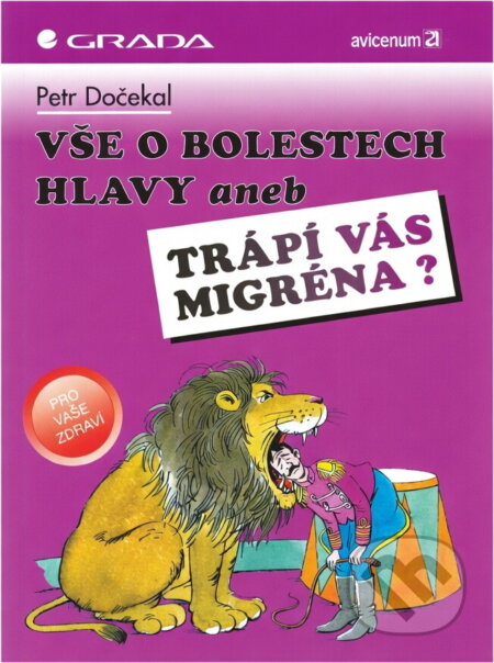 Kniha: Vše o bolestech hlavy aneb Trápí vás migréna? (Petr Dočekal). , 1994