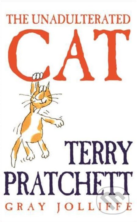 The Unadlterated Cat - Terry Pratchett, Gray Jolliffe, Orion, 2002