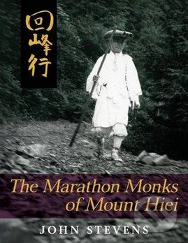 The Marathon Monks of Mount Hiei - John Stevens, Echo Point Books and Media, 2013