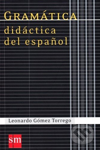 Gramática didáctica del español - Leonardo Gómez Torrego, SM Ediciones, 2007