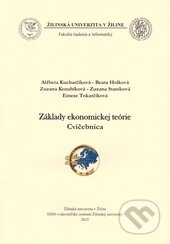 Základy ekonomickej teórie - Alžbeta Kucharčíková, Beata Holková, Zuzana Kozubíková, Zuzana Staníková, Emese Tokarčíková, EDIS, 2015